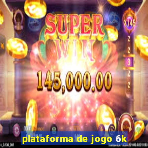 plataforma de jogo 6k