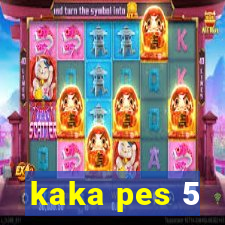 kaka pes 5