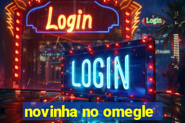 novinha no omegle