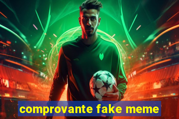 comprovante fake meme