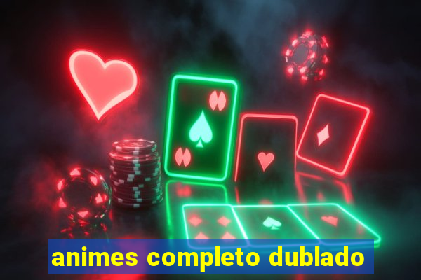 animes completo dublado