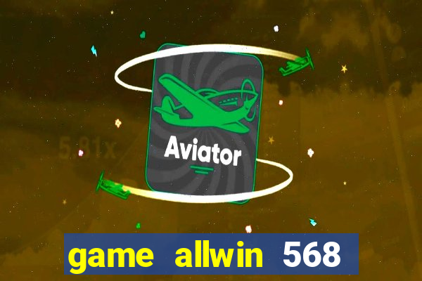 game allwin 568 com login