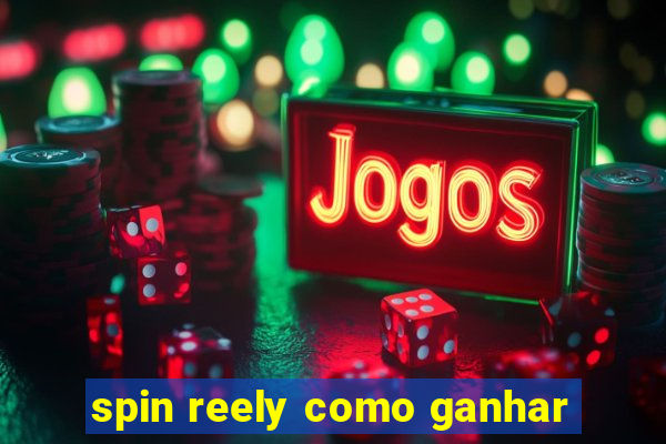 spin reely como ganhar