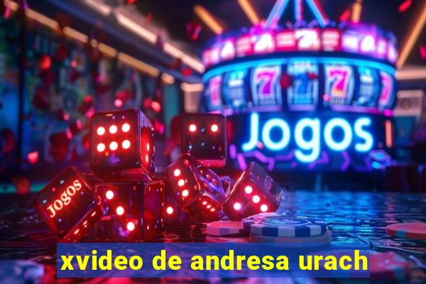 xvideo de andresa urach