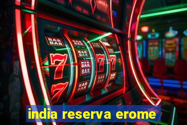 india reserva erome