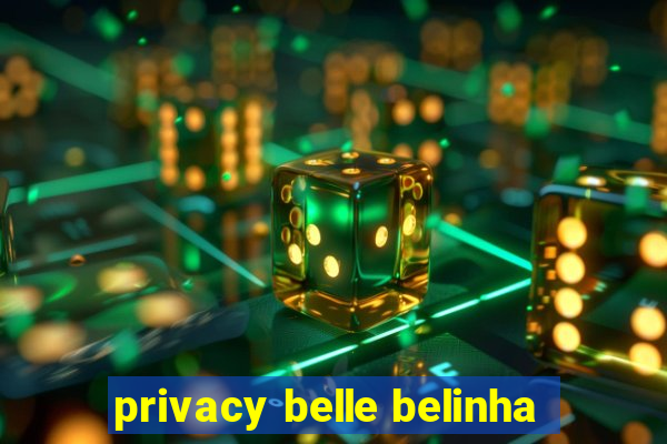 privacy belle belinha