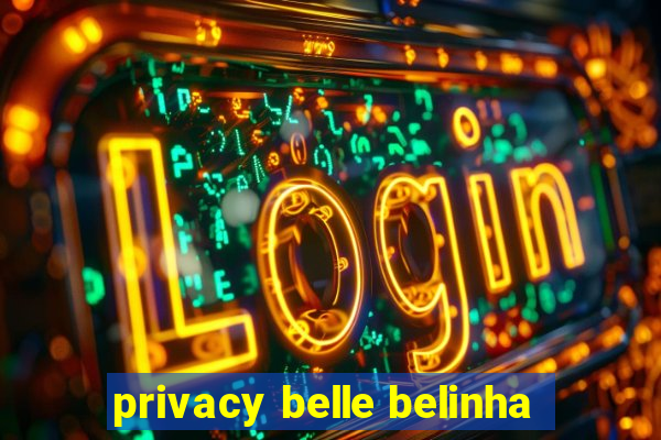 privacy belle belinha