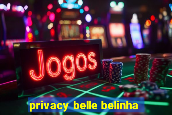 privacy belle belinha