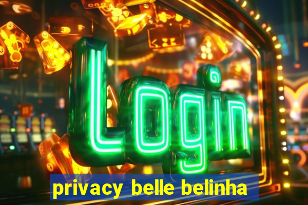 privacy belle belinha