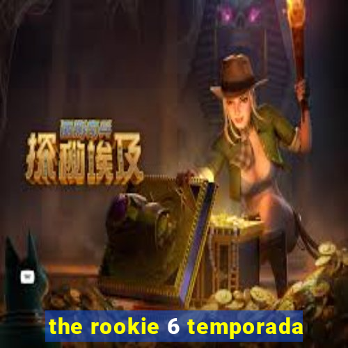 the rookie 6 temporada