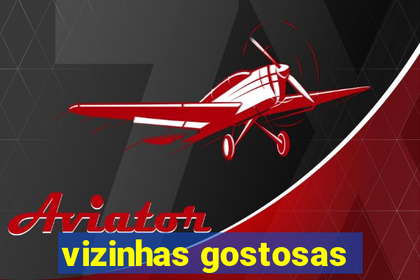 vizinhas gostosas