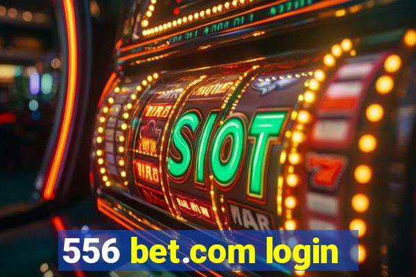 556 bet.com login