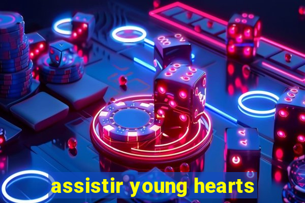 assistir young hearts