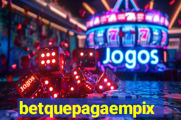 betquepagaempix