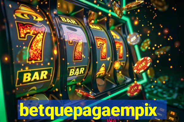 betquepagaempix