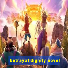 betrayal dignity novel