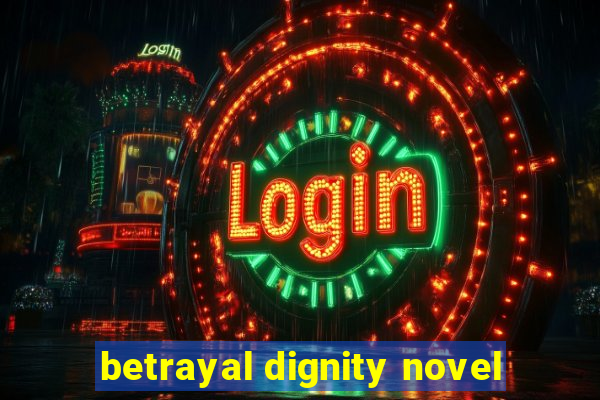 betrayal dignity novel