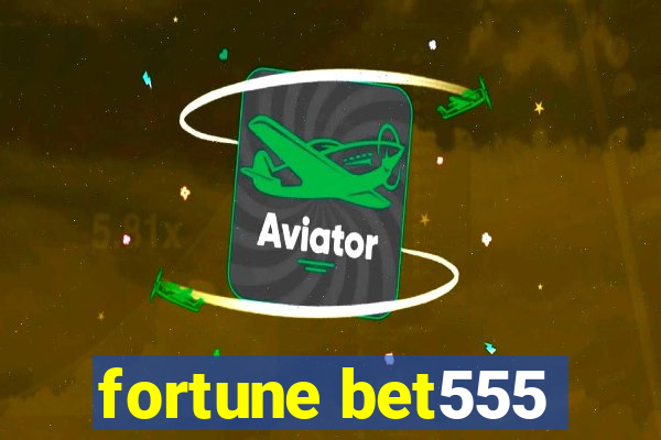 fortune bet555