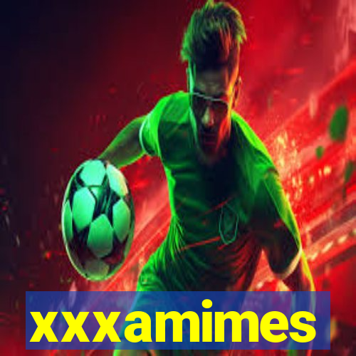 xxxamimes