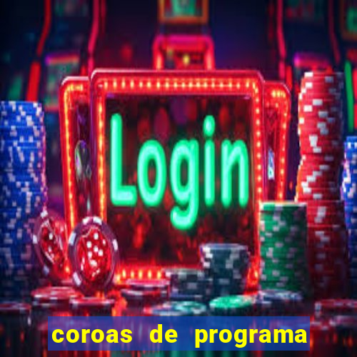 coroas de programa são paulo