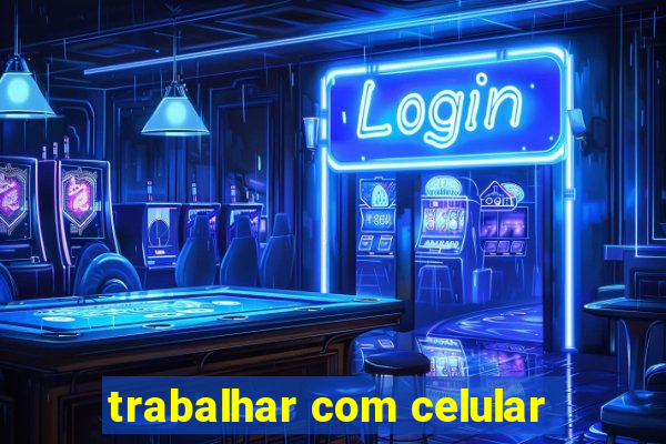 trabalhar com celular