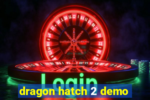 dragon hatch 2 demo