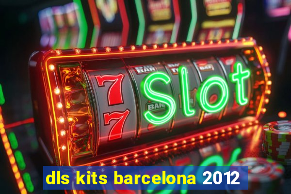 dls kits barcelona 2012