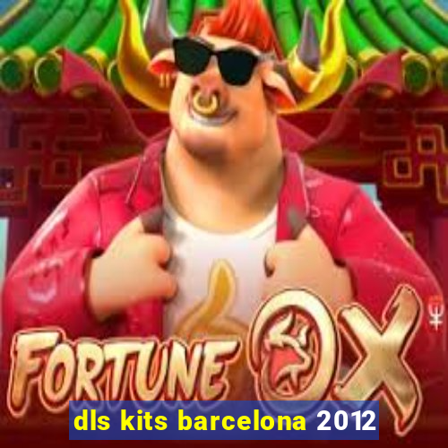 dls kits barcelona 2012