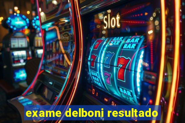 exame delboni resultado