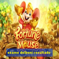 exame delboni resultado