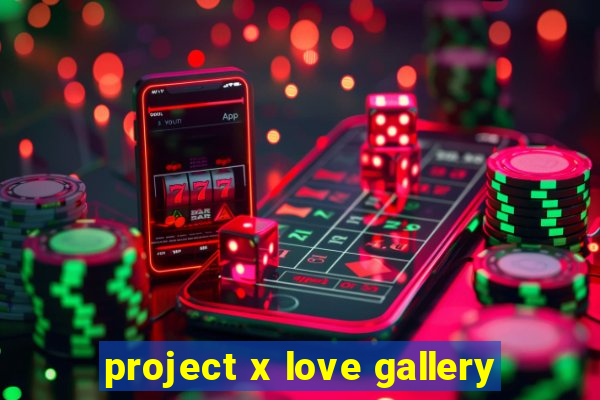 project x love gallery