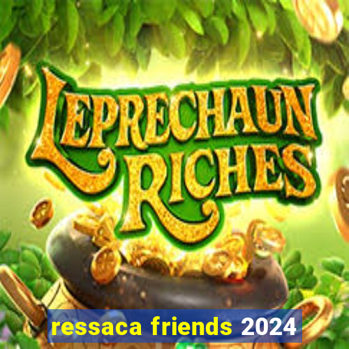 ressaca friends 2024