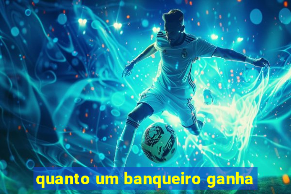 quanto um banqueiro ganha