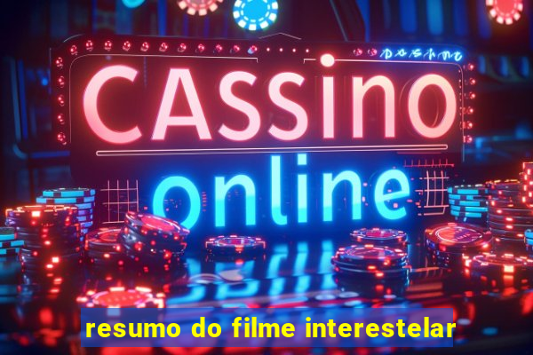 resumo do filme interestelar