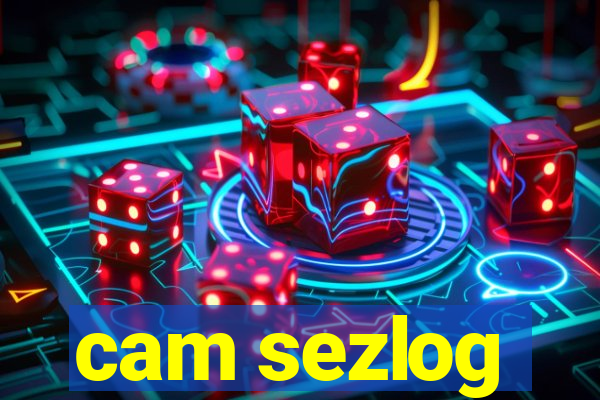 cam sezlog