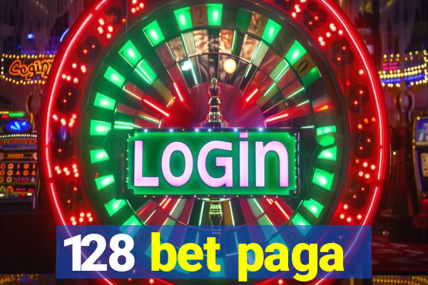 128 bet paga