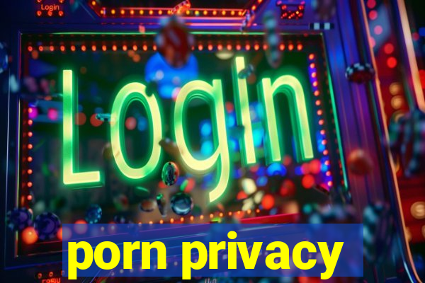 porn privacy