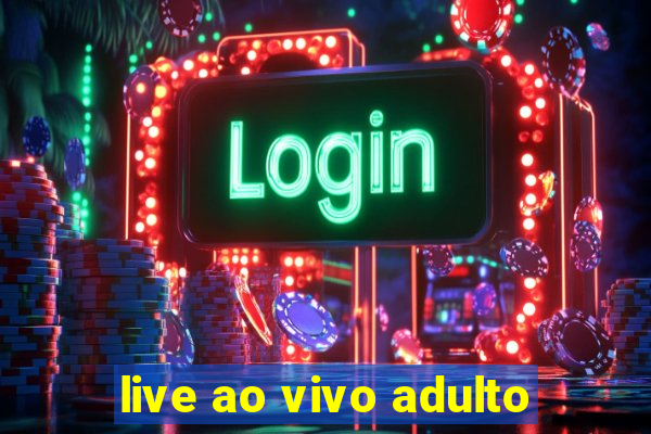 live ao vivo adulto