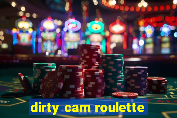 dirty cam roulette