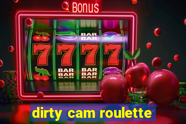 dirty cam roulette