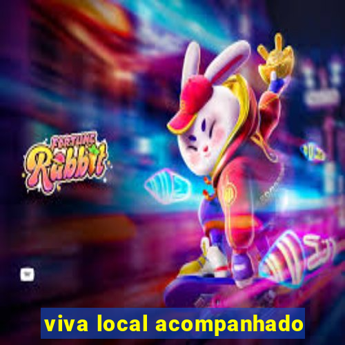 viva local acompanhado