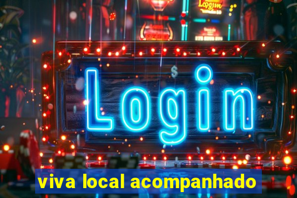 viva local acompanhado