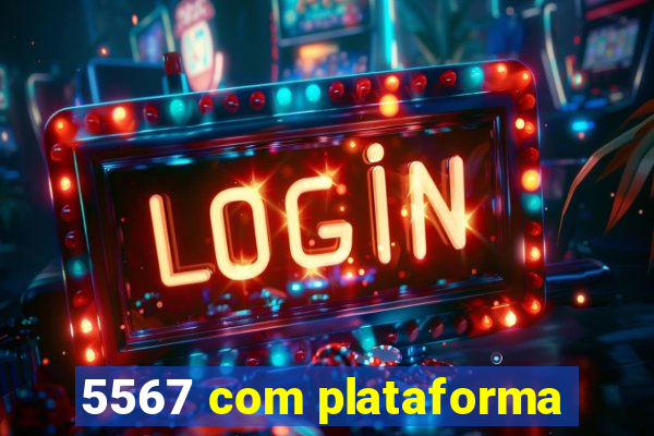 5567 com plataforma