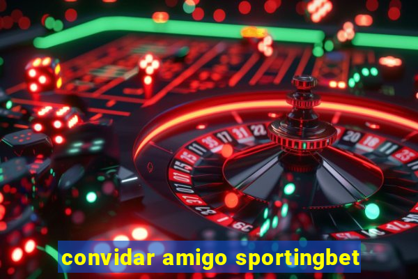 convidar amigo sportingbet