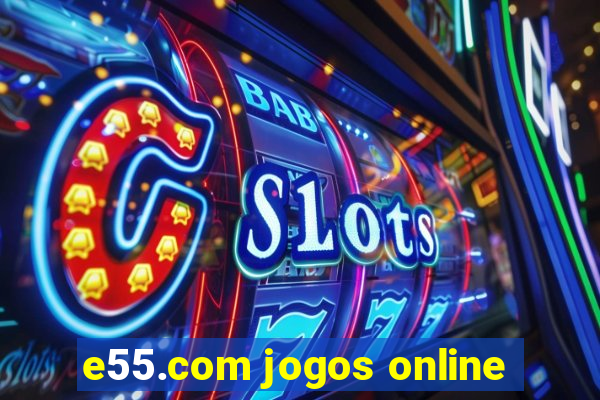 e55.com jogos online