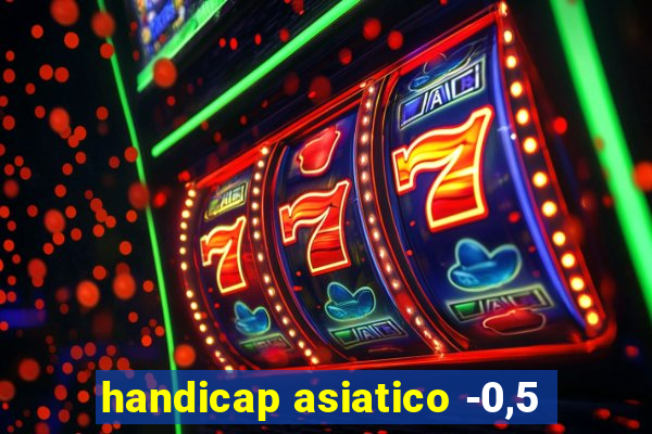 handicap asiatico -0,5