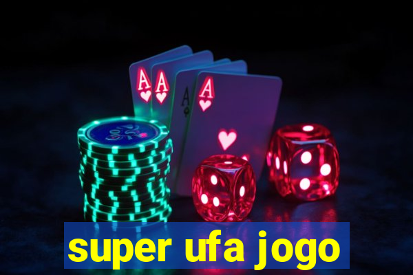 super ufa jogo