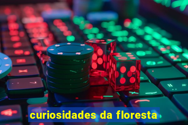 curiosidades da floresta