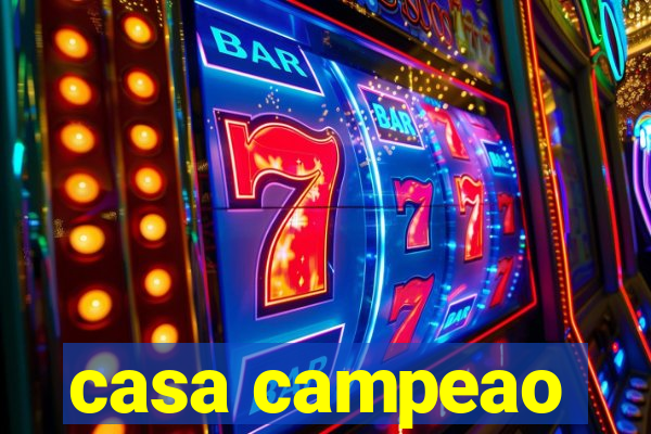 casa campeao