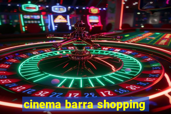 cinema barra shopping